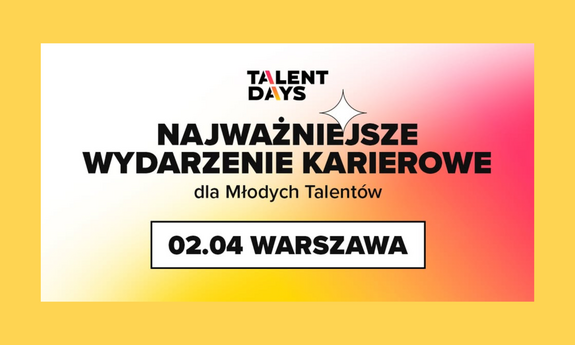 Talent Days to NAJWAŻNIEJSZE WYDARZENIE KARIEROWE w Polsce!