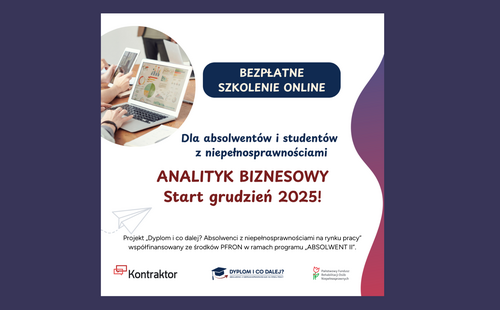 Absolwencie! Zdobądź pracę dzięki stażom i szkoleniom zawodowym! BEZPŁATNE SZKOLENIE ONLINE: "Analityk biznesowy"