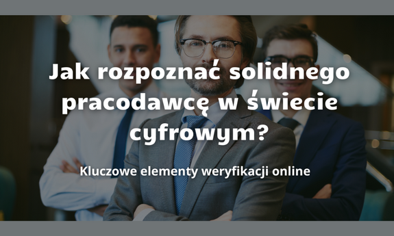 Jak zweryfikować pracodawcę w cyfrowym świecie? Przewodnik dla kandydatów.