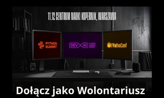 Wolontariat dla studentów podczas potrójnej konferencji: Python Summit, DevAi Conf, Yava Conf.