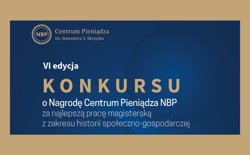VI edycja Konkursu o Nagrodę Centrum Pieniądza NBP za najlepszą pracę magisterską z zakresu historii społeczno-gospodarczej