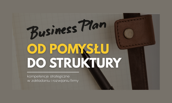 Od idei do dobrze działającej organizacji – kluczowe kompetencje strategiczne w biznesie, które warto znać już na studiach