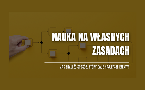 Nauka na własnych zasadach – jak znaleźć sposób, który daje najlepsze efekty?