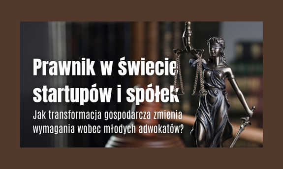 Prawnik w świecie startupów i spółek. Jak transformacja gospodarcza zmienia wymagania wobec młodych adwokatów?