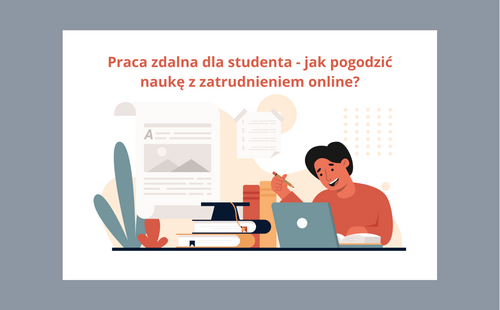 Praca zdalna dla studenta - jak pogodzić naukę z zatrudnieniem online?