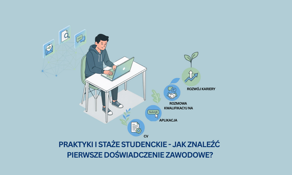 Praktyki i staże studenckie - jak znaleźć pierwsze doświadczenie zawodowe?
