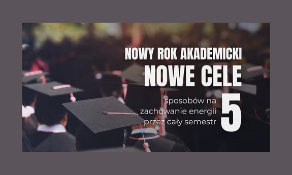 Start semestru, nowe wyzwania – 5 metod na piątkę, czyli jak wytrzymać do samej sesji?