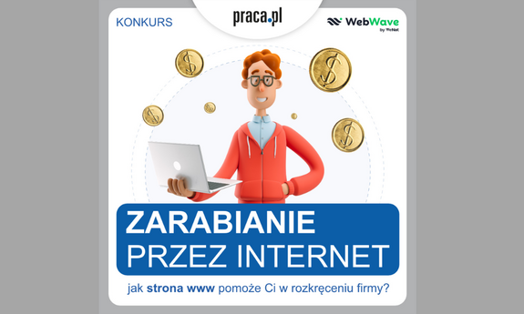 Chcesz zacząć zarabiać przez internet? Weź udział w konkursie!