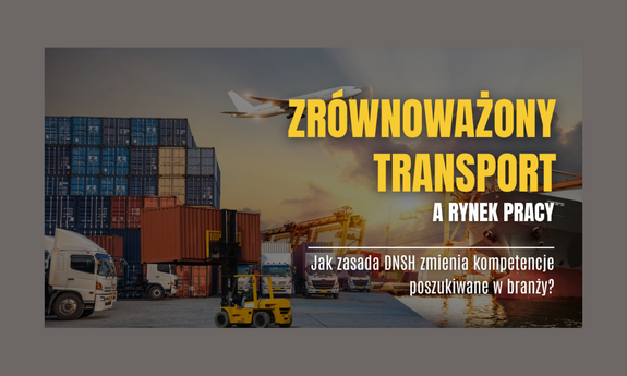 Pracownicy w obliczu zrównoważonego transportu. Jak zasada DNSH kształtuje wymagania zawodowe?