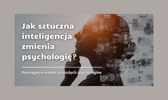 Jak sztuczna inteligencja zmienia psychologię? Nowoczesne podejście do zawodu psychologa.