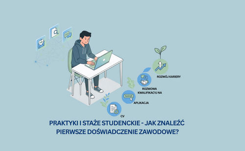 Praktyki i staże studenckie - jak znaleźć pierwsze doświadczenie zawodowe?