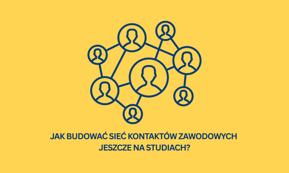 Jak budować sieć kontaktów zawodowych jeszcze na studiach?