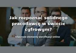 Jak zweryfikować pracodawcę w cyfrowym świecie? Przewodnik dla kandydatów.