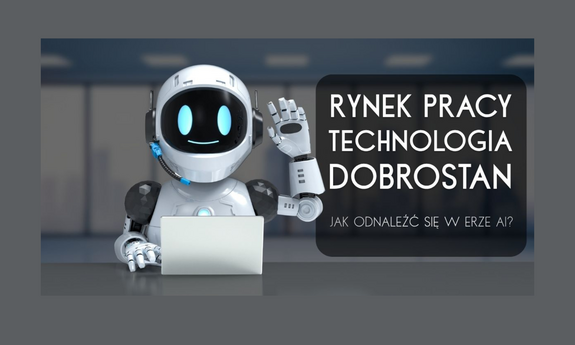 Rynek pracy, technologia i dobrostan. Jak odnaleźć się w erze AI?