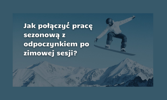 Jak połączyć pracę sezonową z odpoczynkiem po zimowej sesji?