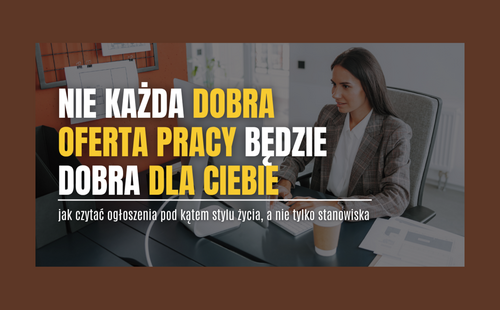 Nie każda dobra oferta pracy będzie dobra dla Ciebie – jak czytać ogłoszenia pod kątem stylu życia, a nie tylko stanowiska