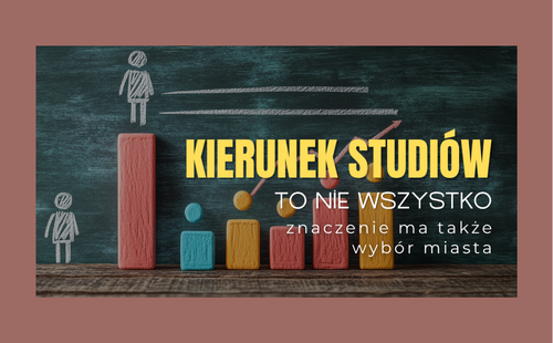 Kierunek studiów to nie wszystko – znaczenie ma także wybór miasta
