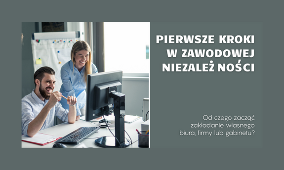 Pierwsze kroki w zawodowej niezależności. Od czego zacząć zakładanie własnego biura lub gabinetu?