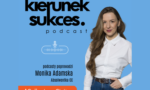 Kierunek Sukces. Podcast. Zapraszamy do wysłuchania podcastów z Absolwentkami i Absolwentami CC - Katarzyna Kowalska i Piotr Wieczorek