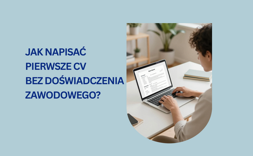Jak napisać pierwsze CV bez doświadczenia zawodowego?