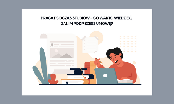 Praca podczas studiów - co warto wiedzieć, zanim podpiszesz umowę?