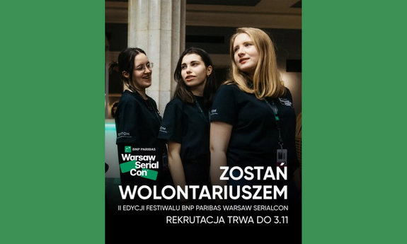 Wolontariat podczas Festiwalu BNP Paribas Warsaw SerialCon