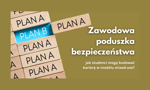 Zawodowa poduszka bezpieczeństwa. Jak studenci mogą budować karierę w modelu mixed-use?