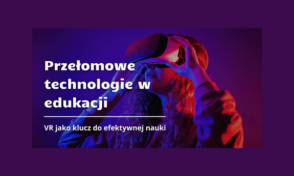 Rewolucja technologiczna w edukacji: VR otwiera nowe horyzonty nauki.