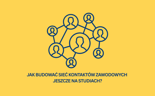 Jak budować sieć kontaktów zawodowych jeszcze na studiach?