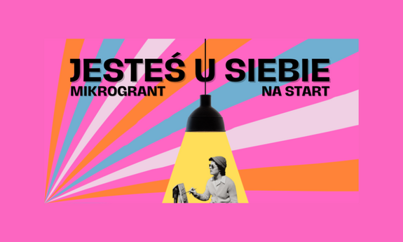 Trzecia edycja programu mikrograntów „Jesteś u siebie: mikrogrant na start”