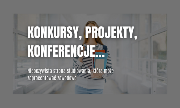 Konkursy, projekty, konferencje… Nieoczywista strona studiowania, która może zaprocentować zawodowo