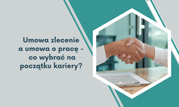 Umowa zlecenie a umowa o pracę - co wybrać na początku kariery?