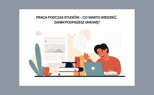 Praca podczas studiów - co warto wiedzieć, zanim podpiszesz umowę?