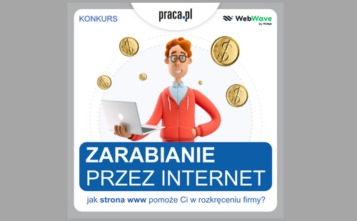 Chcesz zacząć zarabiać przez internet? Weź udział w konkursie!