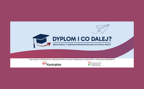 Projekt „Dyplom i co dalej? Absolwenci z niepełnosprawnościami na rynku pracy”
