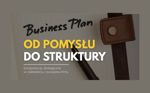 Od idei do dobrze działającej organizacji – kluczowe kompetencje strategiczne w biznesie, które warto znać już na studiach