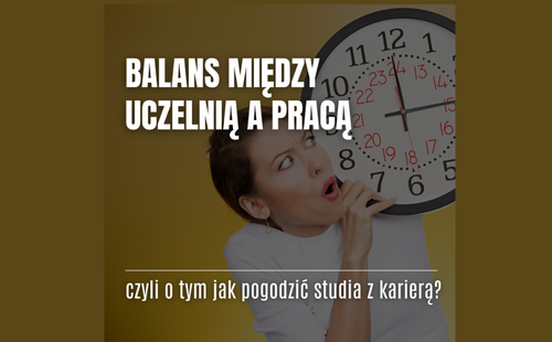 Między zaliczeniem a deadlinem. Jak łączyć naukę z pracą, aby każda godzina działała na Twoją korzyść?